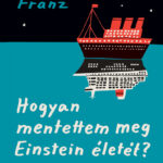 Hogyan mentettem meg Einstein életét