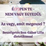 Az vagy, amit megeszel? – Vendégünk Boa-Gábor Lilla dietetikus