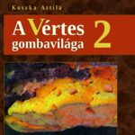 Koszka Attila: A Vértes gombavilága 2