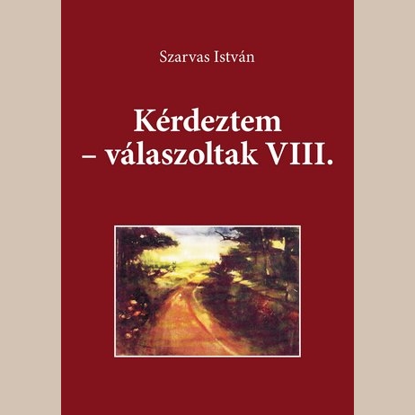 Szarvas István mérnök, újságíró Kérdeztem-válaszoltak VIII. című kötetének bemutatója Szarvas István mérnök, újságíró Kérdeztem-válaszoltak VIII. című kötetének bemutatója