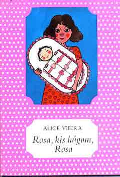 Vieira, Alice: Rosa, kis húgom, Rosa 👑👑 Vieira, Alice: Rosa, kis húgom, Rosa 👑👑