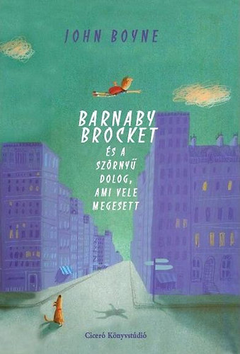 Boyne, John: Barnaby Brocket és a szörnyű dolog, ami vele megesett 👑👑👑 Boyne, John: Barnaby Brocket és a szörnyű dolog, ami vele megesett 👑👑👑