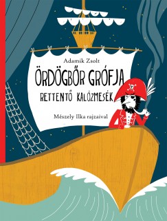 Adamik Zsolt: Ördögbőr grófja. Rettentő kalózmesék 👑 Adamik Zsolt: Ördögbőr grófja. Rettentő kalózmesék 👑