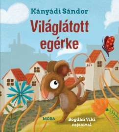 Kányádi Sándor: Világlátott egérke 👑 Kányádi Sándor: Világlátott egérke 👑