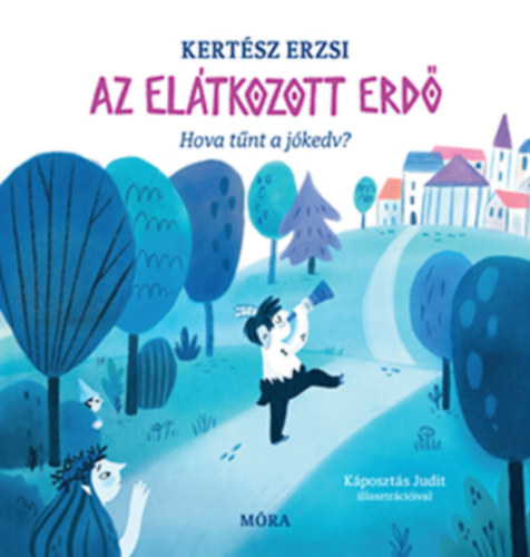 Kertész Erzsi: Az elátkozott erdő. Hová tűnt a jókedv? 👑 Kertész Erzsi: Az elátkozott erdő. Hová tűnt a jókedv? 👑
