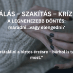 VÁLÁS, SZAKÍTÁS, KRÍZIS...? A legnehezebb döntés: maradni... vagy elengedni?