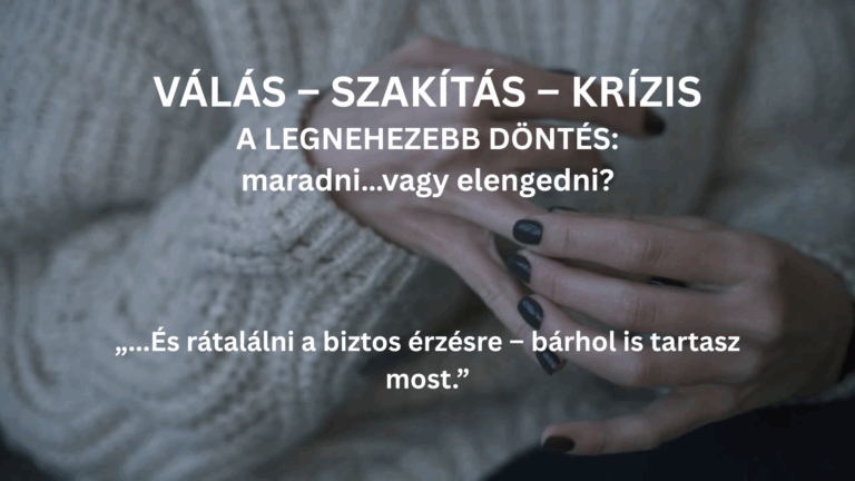 VÁLÁS, SZAKÍTÁS, KRÍZIS…? A legnehezebb döntés: maradni… vagy elengedni?