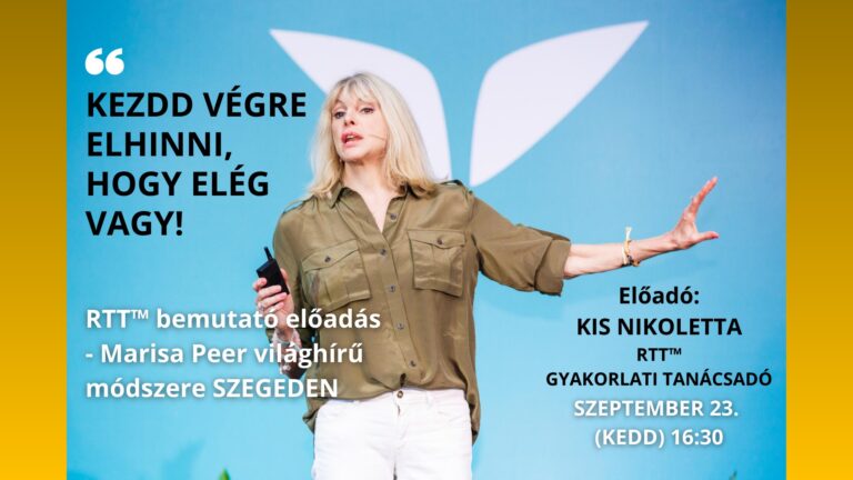 KEZDD VÉGRE ELHINNI, HOGY ELÉG VAGY! – RTT™ bemutató előadás – Marisa Peer világhírű módszere