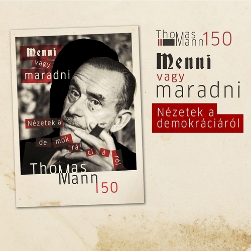Thomas Mann 150. „Menni vagy maradni – Nézetek a demokráciáról” – A Goethe Intézet vándorkiállítása