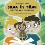 Soma és Döme rejtelmes utazásai - Hazánk régmúlt celebjei (I. kötet) országos mesekönyvturné szegedi állomása családok részére