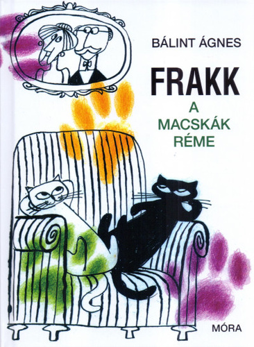 Bálint Ágnes: Frakk, a macskák réme (A Frakk és a macskák c. kötetben is) ♛