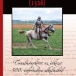 Eltitkolt Mohács (1526) – Könyvbemutató és előadás a mohácsi csata rejtélyeiről