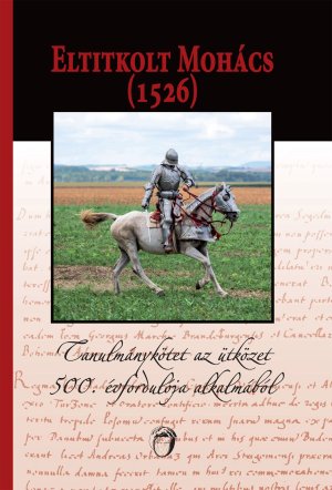 Eltitkolt Mohács (1526) – Könyvbemutató és előadás a mohácsi csata rejtélyeiről