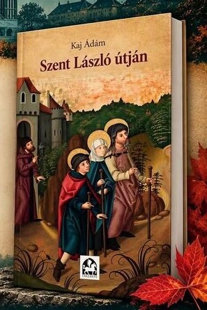 Kaj Ádám: Szent László útján c. kötetének bemutatója