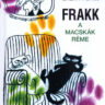 Bálint Ágnes: Frakk, a macskák réme (A Frakk és a macskák c. kötetben is) ♛